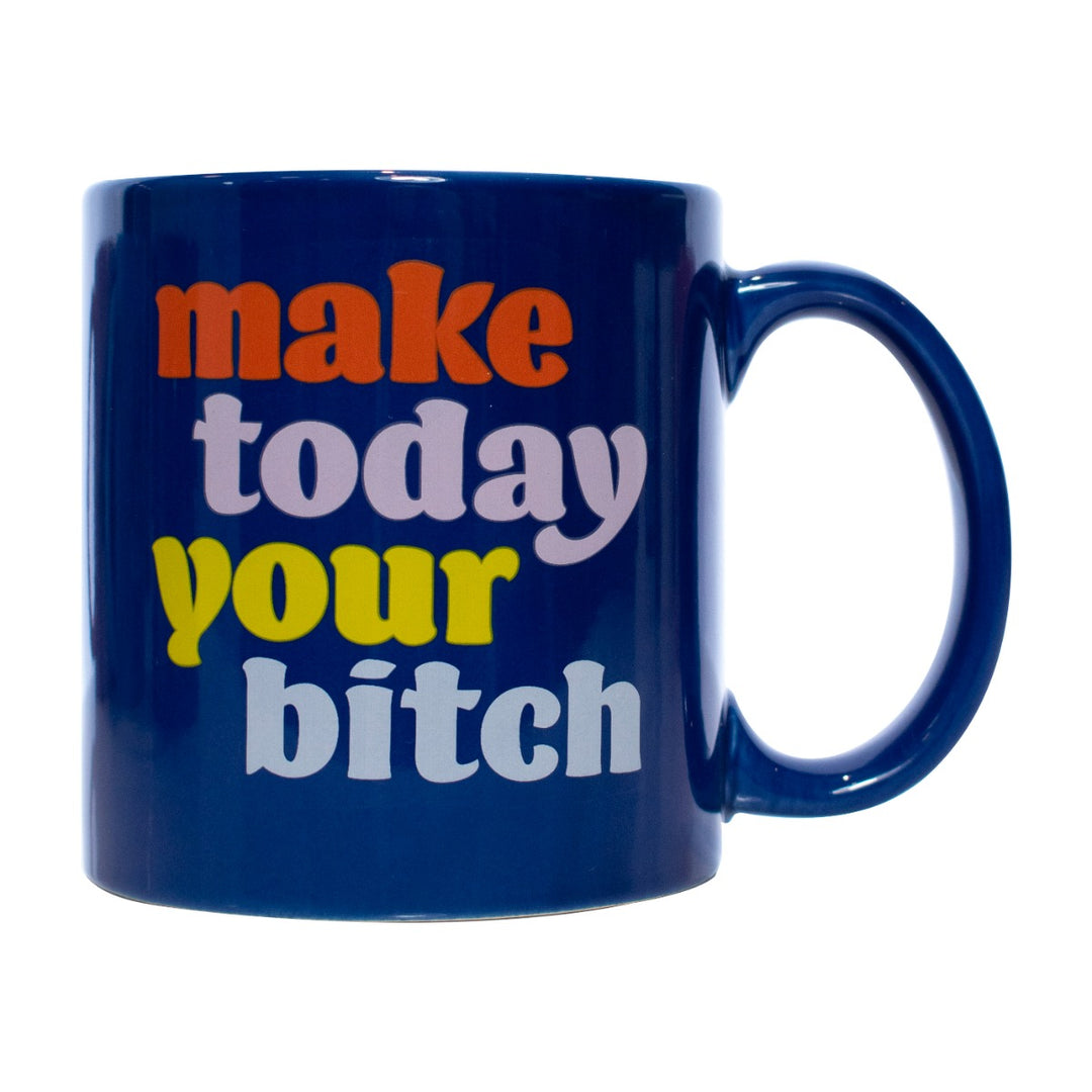 Make Today Your Bitch Coffee Mug